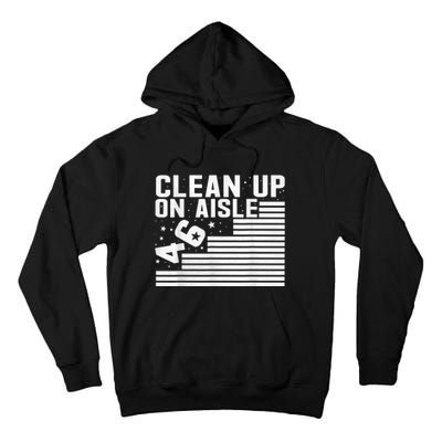 Clean Up On Aisle 46 Impeach Biden Sarcastic AntiBiden 8646 Tall Hoodie