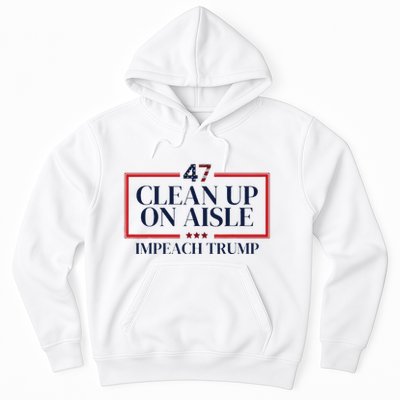 Clean Up On Aisle 47 Funny Impeach Trump Anti Trump 47 Hoodie
