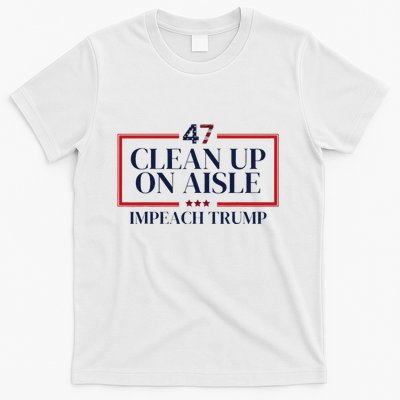 Clean Up On Aisle 47 Funny Impeach Trump Anti Trump 47 T-Shirt