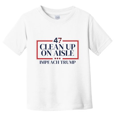 Clean Up On Aisle 47 Funny Impeach Trump Anti Trump 47 Toddler T-Shirt