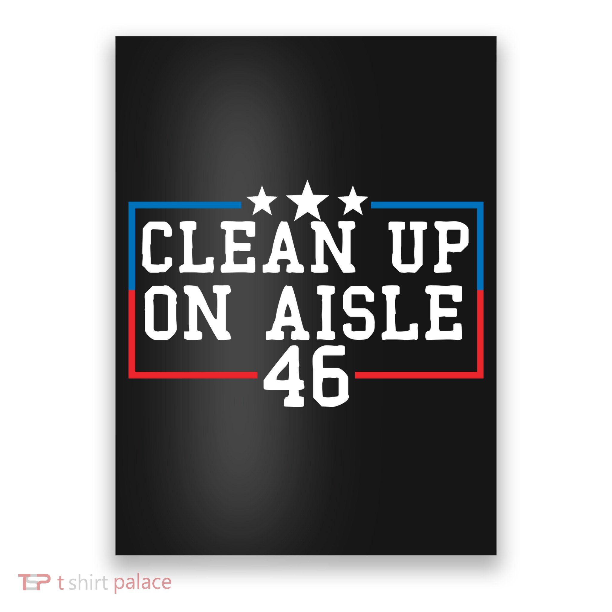 Clean Up On Aisle 46 Anti Biden Poster