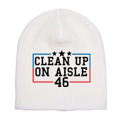 Clean Up On Aisle 46 Anti Biden Short Acrylic Beanie