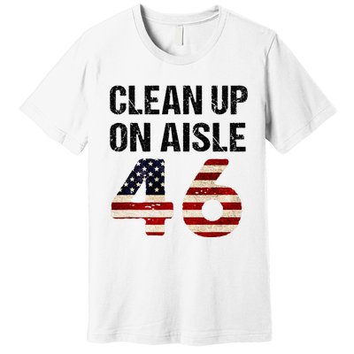 Clean Up On Aisle 46 Patriotism Patriotic Premium T-Shirt