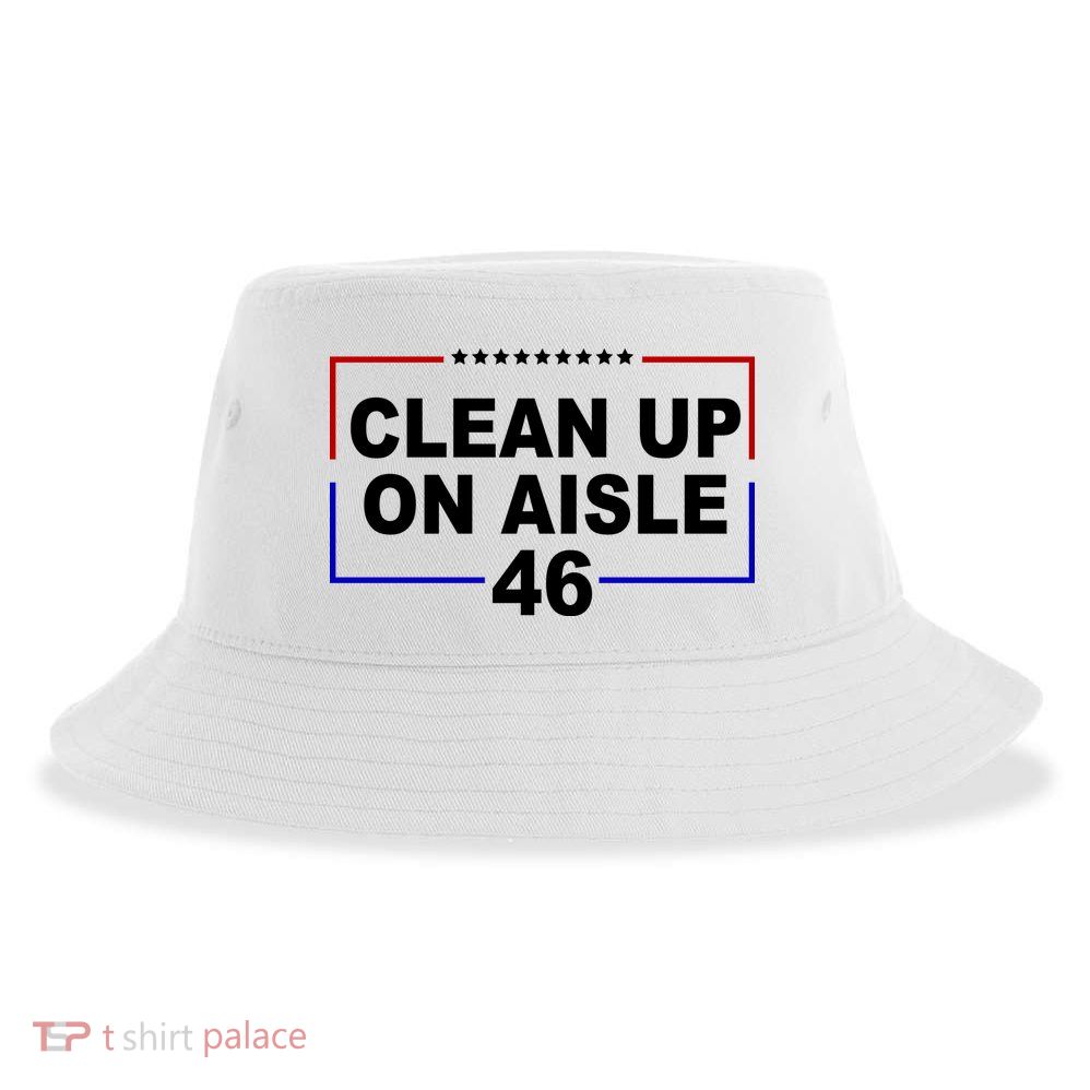 Clean Up On Aisle 46 Anti Biden Sustainable Bucket Hat