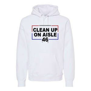 Clean Up On Aisle 46 Anti Biden Premium Hoodie