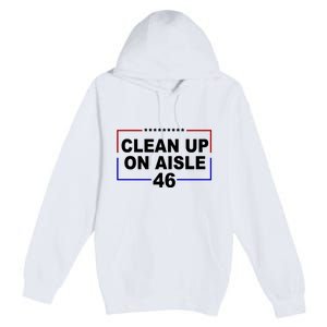 Clean Up On Aisle 46 Anti Biden Premium Pullover Hoodie