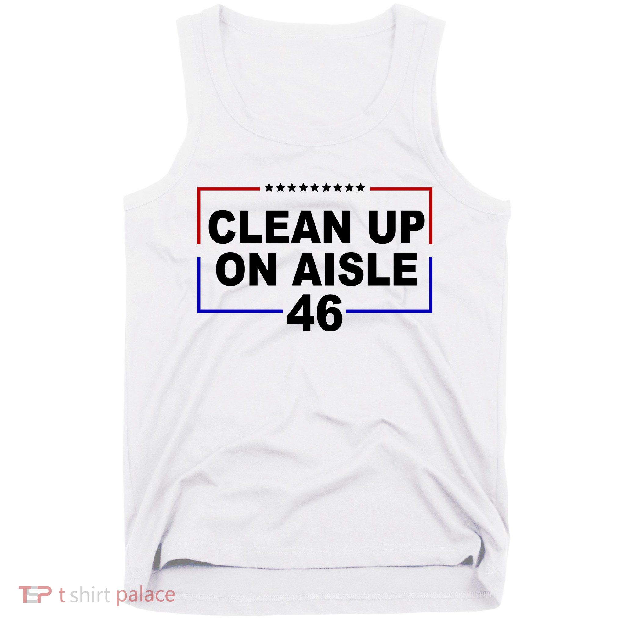 Clean Up On Aisle 46 Anti Biden Tank Top