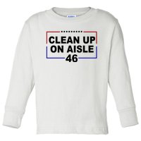 Clean Up On Aisle 46 Anti Biden Toddler Long Sleeve Shirt