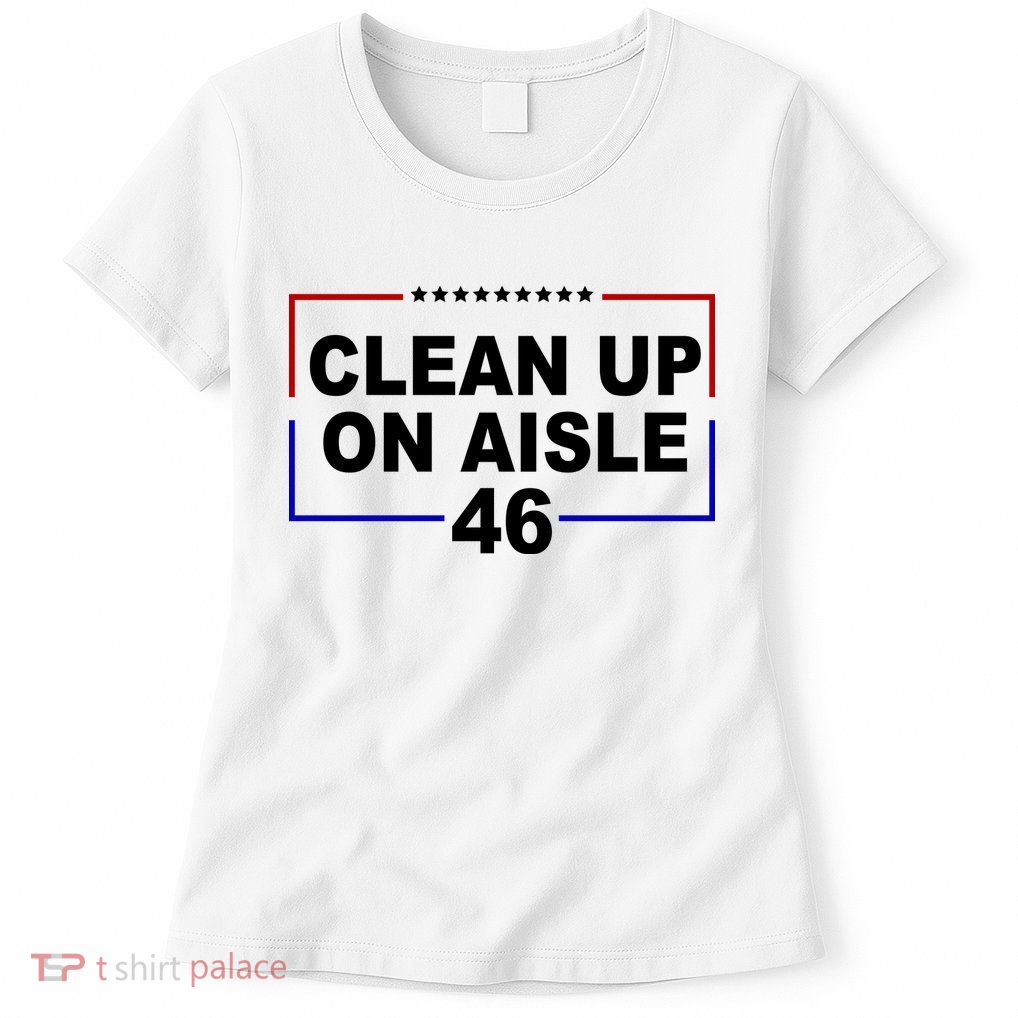 Clean Up On Aisle 46 Anti Biden Womens T-Shirt