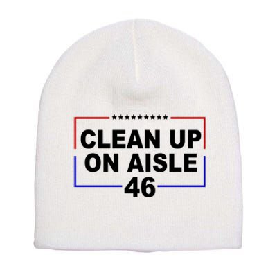 Clean Up On Aisle 46 Anti Biden Short Acrylic Beanie