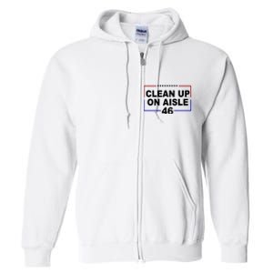 Clean Up On Aisle 46 Anti Biden Full Zip Hoodie