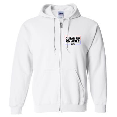 Clean Up On Aisle 46 Anti Biden Full Zip Hoodie