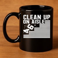 Clean Up On Aisle 46 Impeach Biden Sarcastic Anti Biden 86 46 11oz C Handle Ceramic Mug