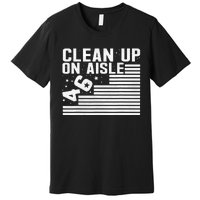 Clean Up On Aisle 46 Impeach Biden Sarcastic Anti Biden 86 46 Premium T-Shirt