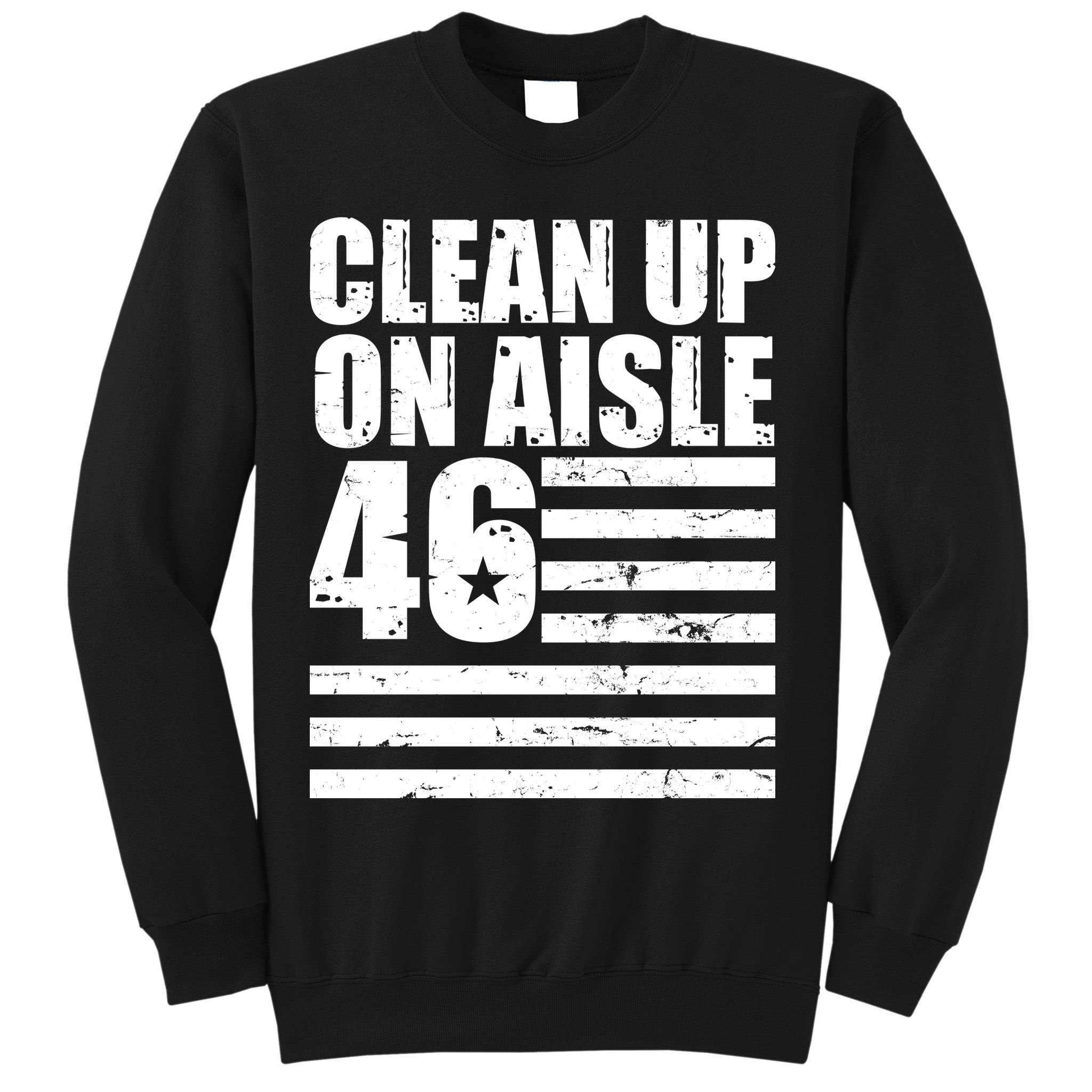 Clean Up On Aisle 46 Anti Biden Sweatshirt