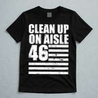 Clean Up On Aisle 46 Anti Biden T-Shirt