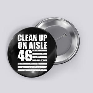 Clean Up On Aisle 46 Anti Biden Button