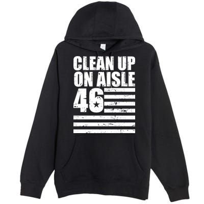 Clean Up On Aisle 46 Anti Biden Premium Pullover Hoodie