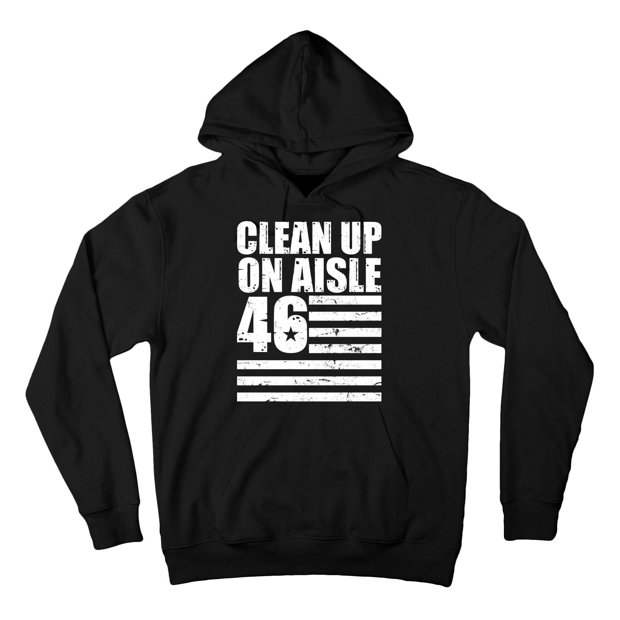 Clean Up On Aisle 46 Anti Biden Tall Hoodie