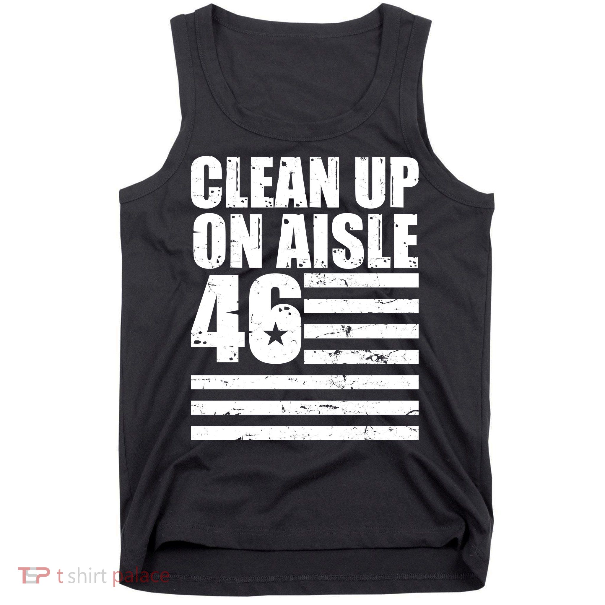 Clean Up On Aisle 46 Anti Biden Tank Top