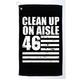 Clean Up On Aisle 46 Anti Biden Platinum Collection Golf Towel