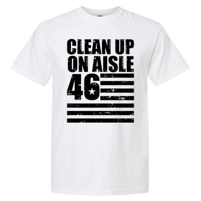 Clean Up On Aisle 46 Anti Biden Garment-Dyed Heavyweight T-Shirt