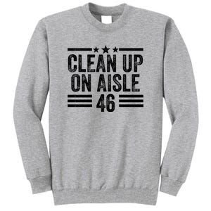 Clean Up On Aisle 46 Anti Biden Tall Sweatshirt