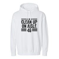 Clean Up On Aisle 46 Anti Biden Garment-Dyed Fleece Hoodie