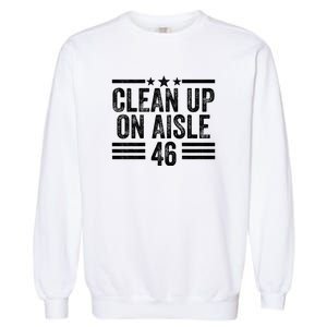 Clean Up On Aisle 46 Anti Biden Garment-Dyed Sweatshirt