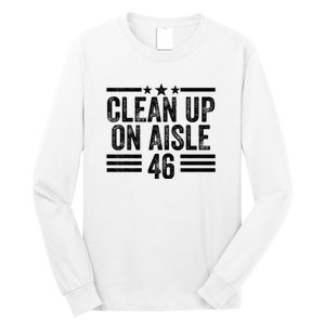 Clean Up On Aisle 46 Anti Biden Long Sleeve Shirt