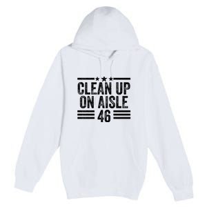 Clean Up On Aisle 46 Anti Biden Premium Pullover Hoodie