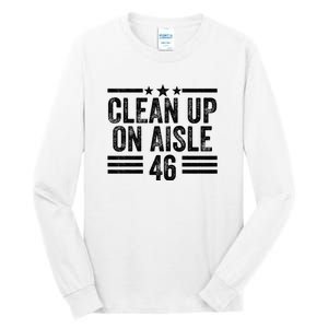 Clean Up On Aisle 46 Anti Biden Tall Long Sleeve T-Shirt