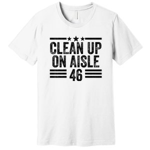 Clean Up On Aisle 46 Anti Biden Premium T-Shirt