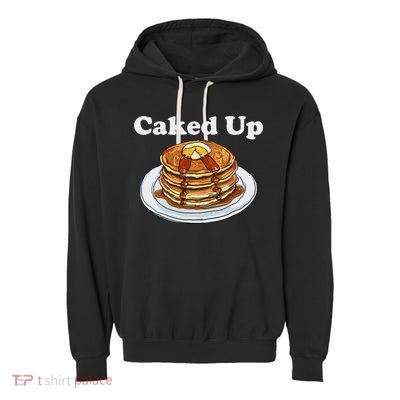 Caked Up Pancake Lover Sweet Breakfast Baking Garment-Dyed Fleece Hoodie