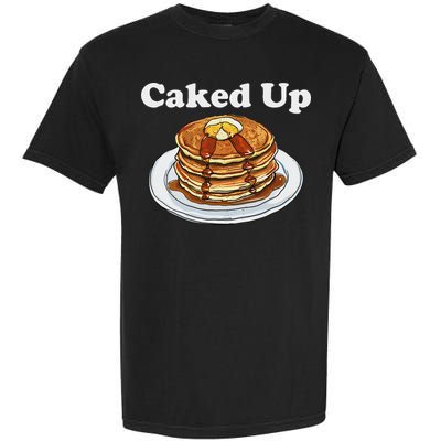 Caked Up Pancake Lover Sweet Breakfast Baking Garment-Dyed Heavyweight T-Shirt