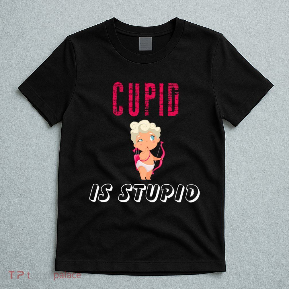 Cupid Is Stupid T-Shirt