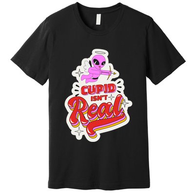 Cupid Isn't Real Funny Valentine's Day Premium T-Shirt
