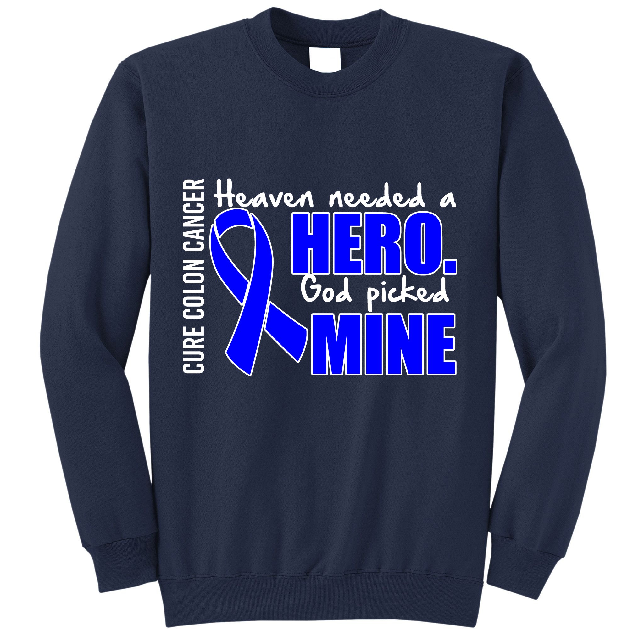 Cure Colon Cancer Heaven Needed A Hero Sweatshirt