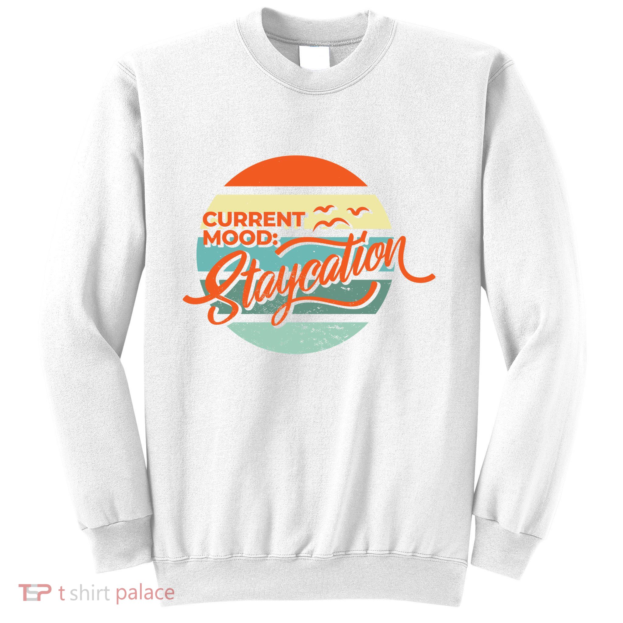 Current Mood Staycation  Sweatshirt