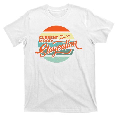 Current Mood Staycation  T-Shirt