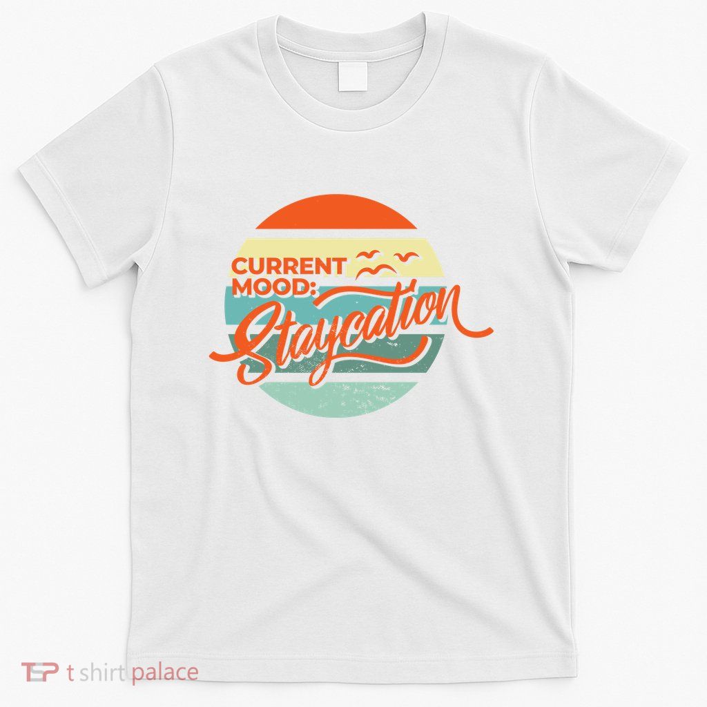 Current Mood Staycation  T-Shirt