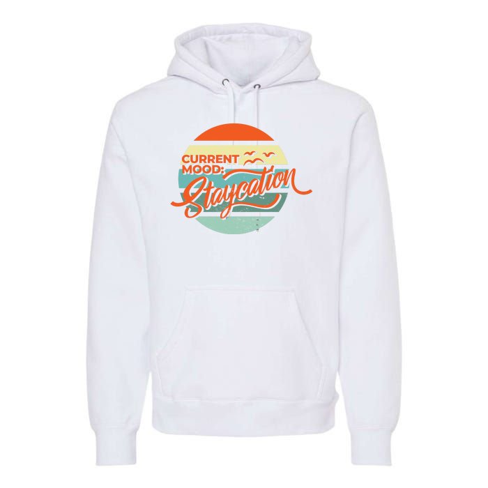 Current Mood Staycation  Premium Hoodie