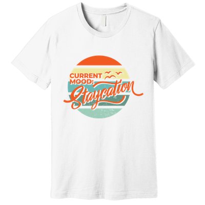 Current Mood Staycation  Premium T-Shirt