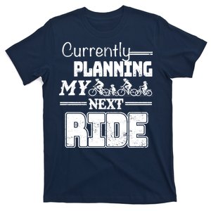 Currently Planning My Next Ride T-Shirt