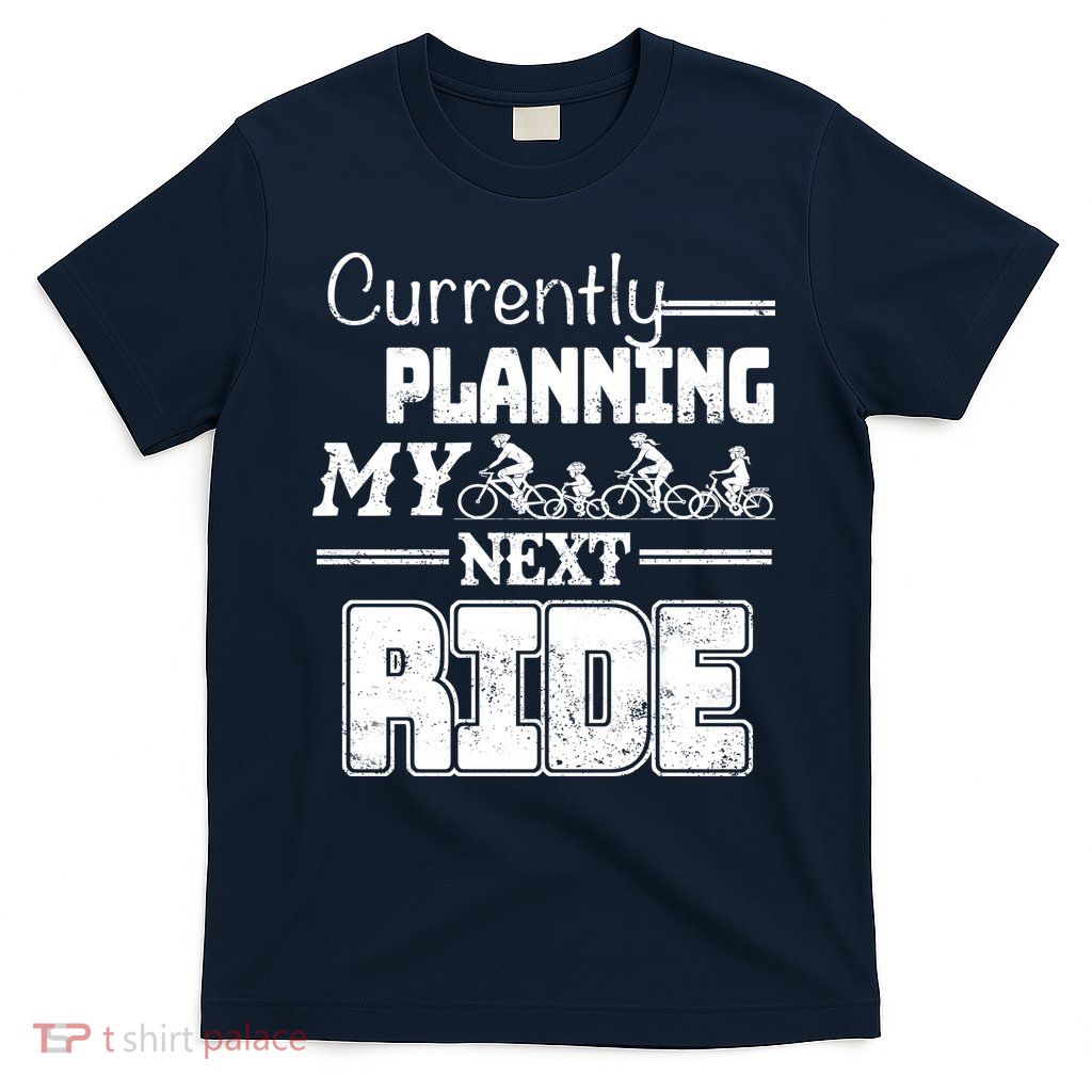 Currently Planning My Next Ride T-Shirt