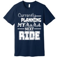 Currently Planning My Next Ride Premium T-Shirt