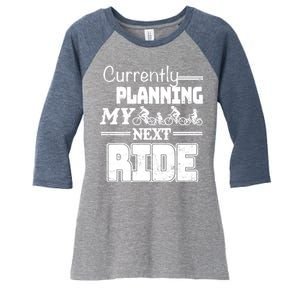 Currently Planning My Next Ride Women's Tri-Blend 3/4-Sleeve Raglan Shirt