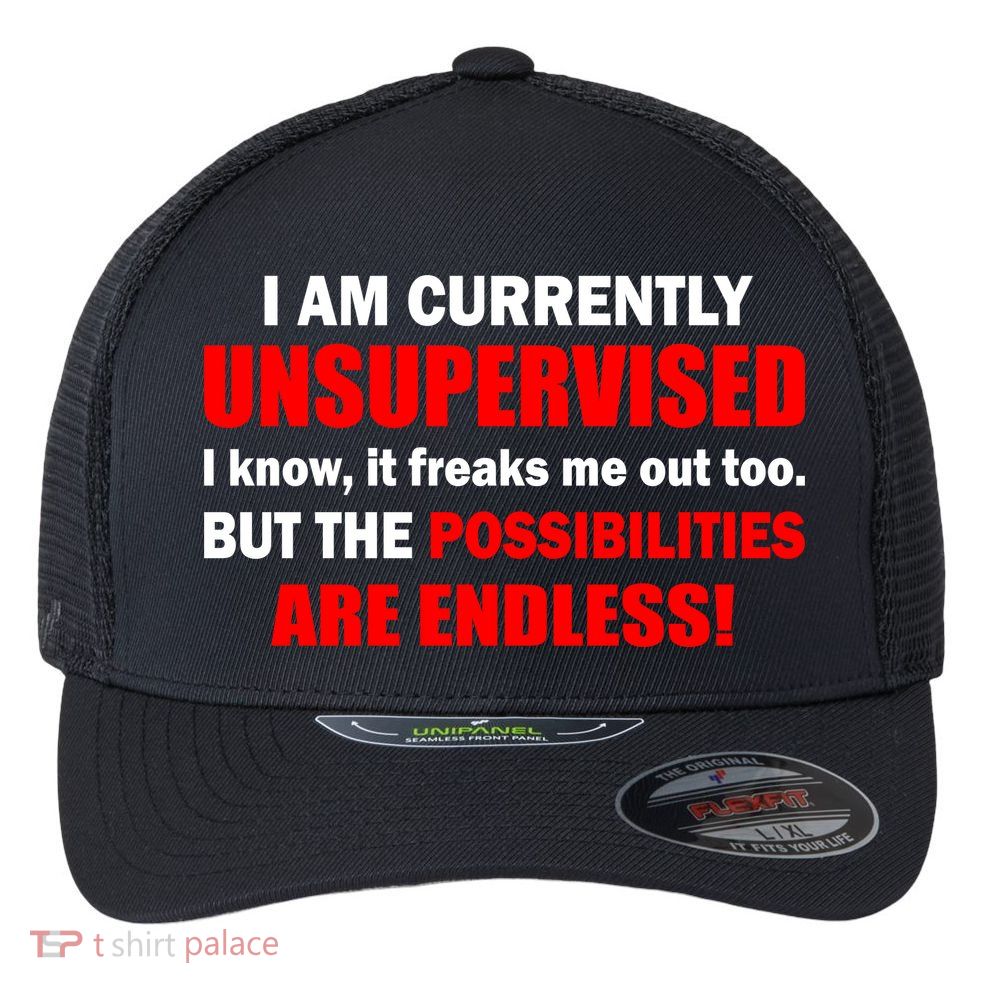 Currently Unsupervised Possibilities Are Endless Flexfit Unipanel Trucker Cap