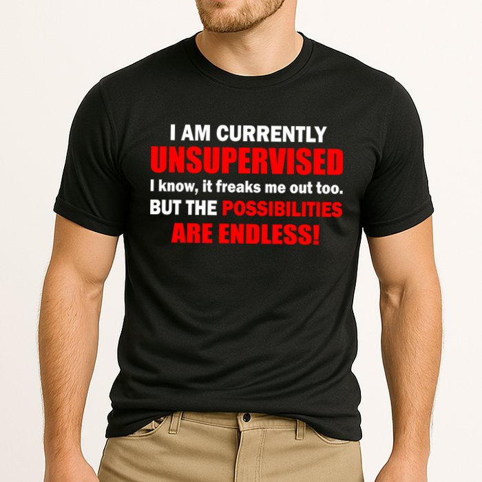 Currently Unsupervised Possibilities Are Endless Performance Shirt