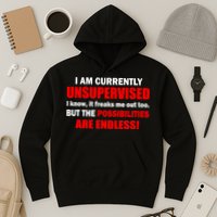 Currently Unsupervised Possibilities Are Endless Hoodie